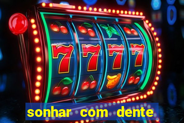 sonhar com dente caindo no jogo do bicho